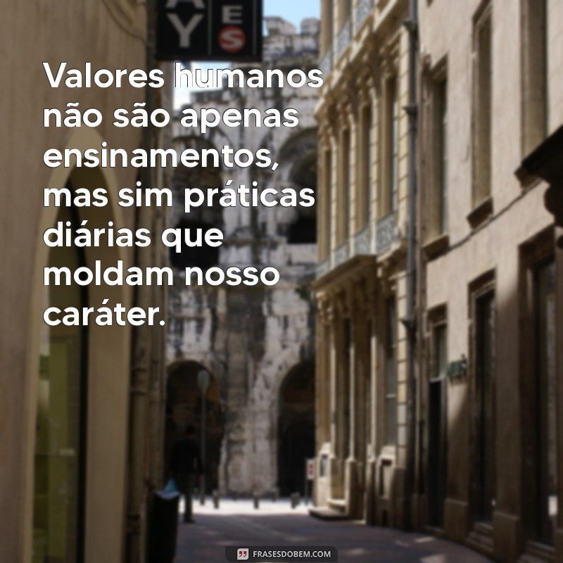 Descubra Frases Inspiradoras sobre Valores Humanos que Transformam Vidas 