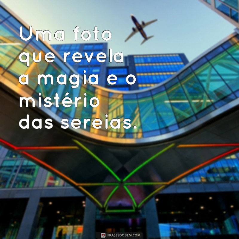 Encante suas fotos com as melhores frases de sereia 