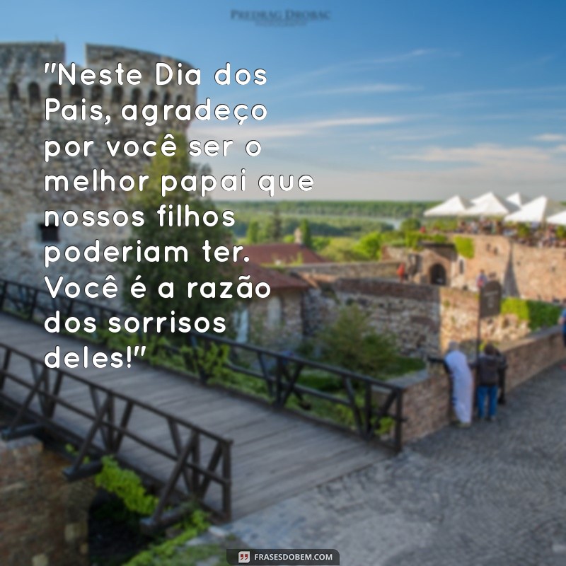 frases dia dos pais pro marido 