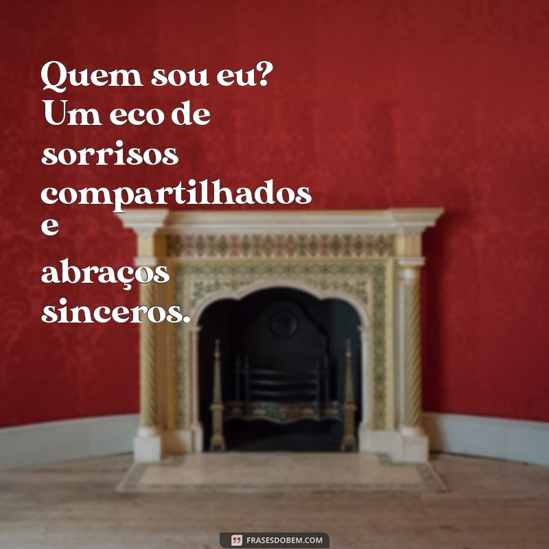 Descubra Quem Sou Eu: Frases Inspiradoras para Refletir sobre Sua Identidade 