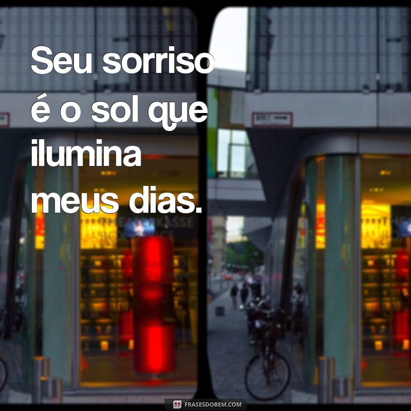 frases fofa de amor Seu sorriso é o sol que ilumina meus dias.