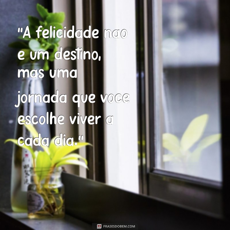 frases motivacional felicidade 