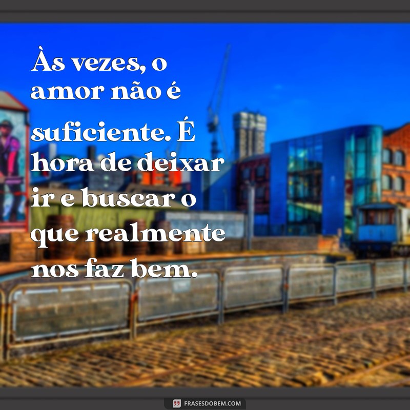 Como Lidar com o Término de um Namoro: Frases e Reflexões para Superar a Separação 