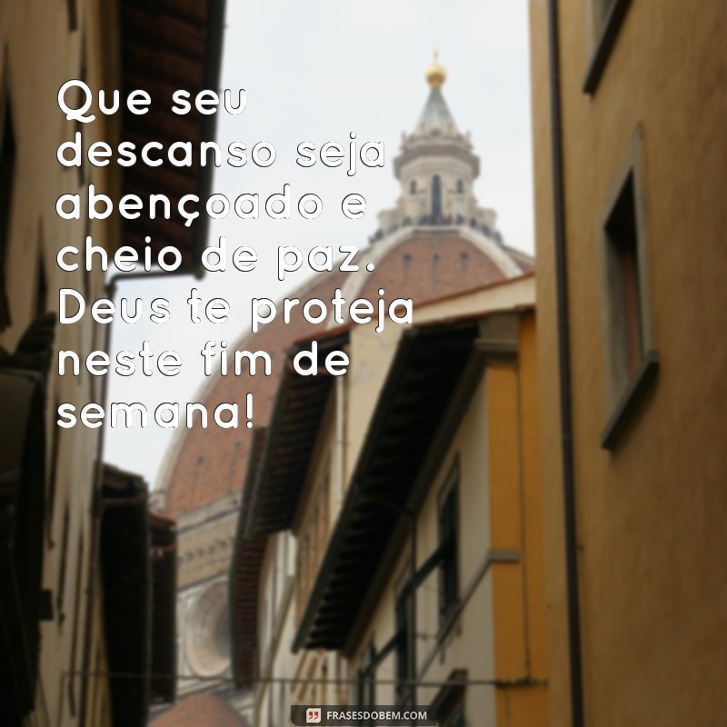 Frases Inspiradoras: Que Deus Abençoe Seu Fim de Semana 