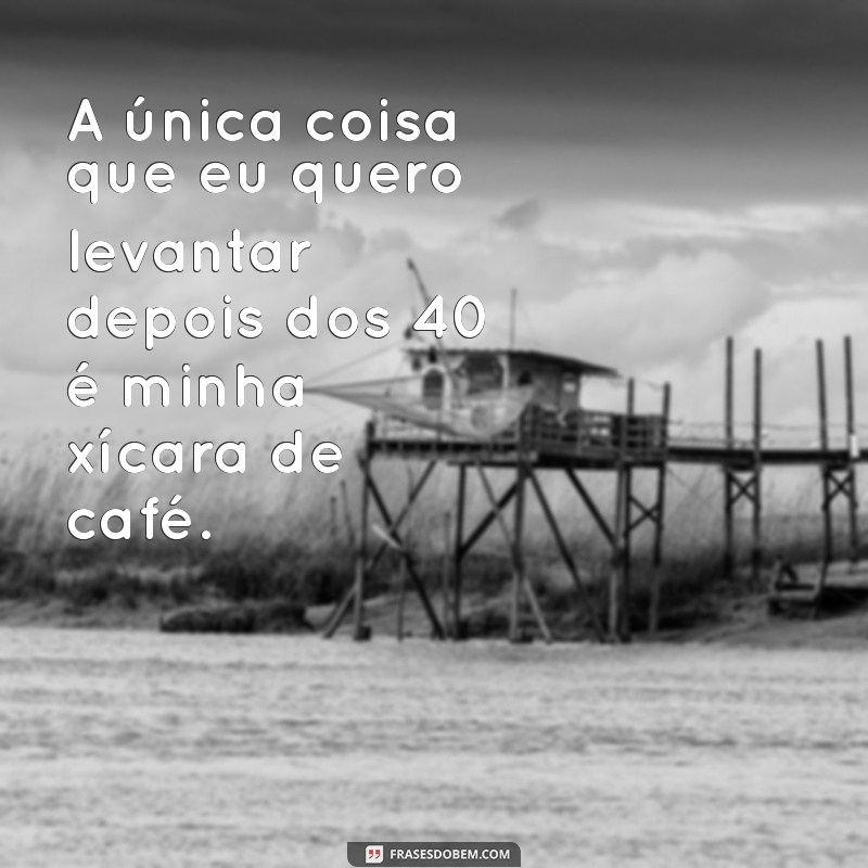 40 Frases Engraçadas para Rir e Refletir Após os 40 Anos 