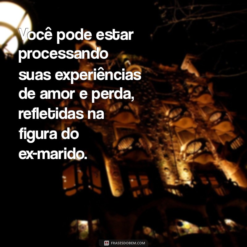 Significado de Sonhar com Ex-Marido Pai do Meu Filho: Interpretações e Mensagens 