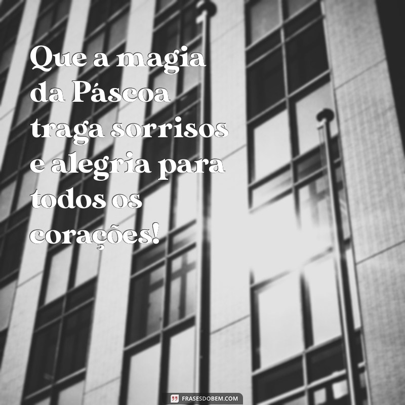 mensagem de páscoa para educação infantil Que a magia da Páscoa traga sorrisos e alegria para todos os corações!