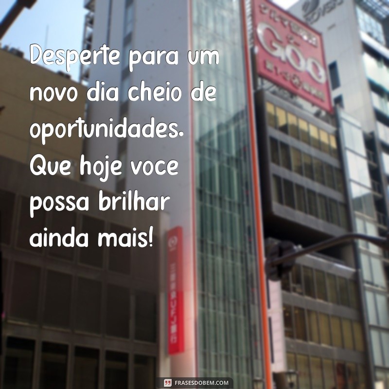 Mensagens de Bom Dia: Frases Inspiradoras para Começar o Dia com Positividade 