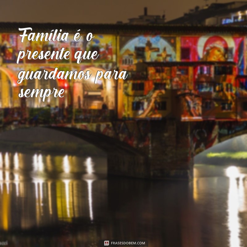 Frases Inspiradoras para Legendar Suas Fotos em Família 