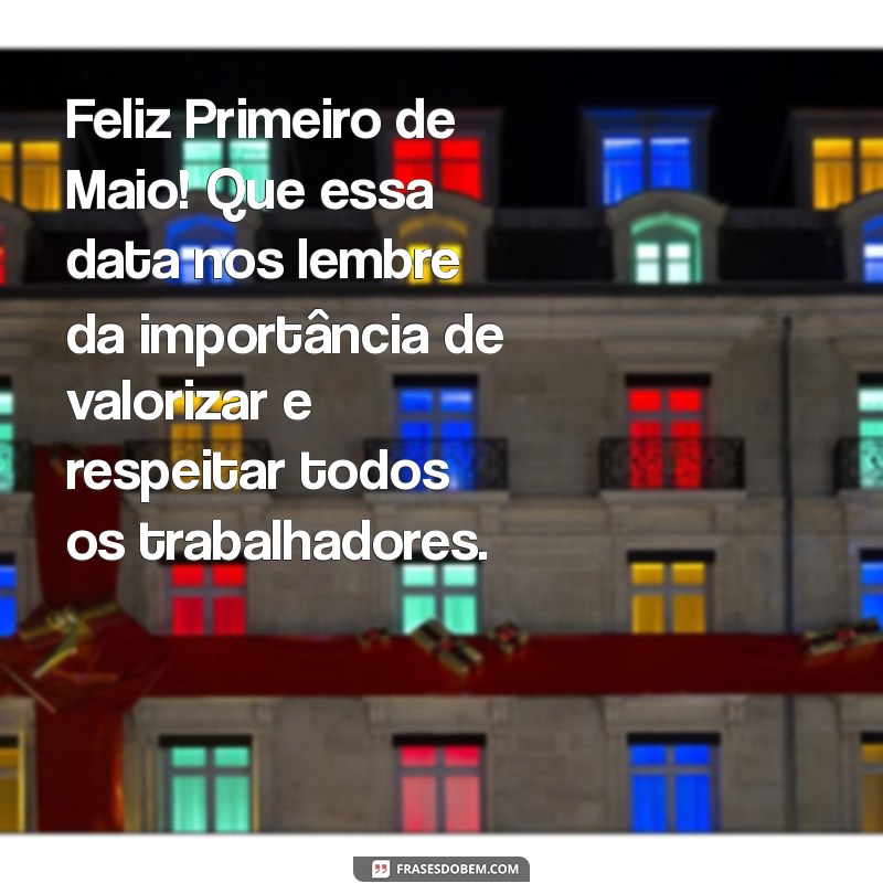 Mensagens Inspiradoras para Celebrar o Dia do Trabalho: 1º de Maio 