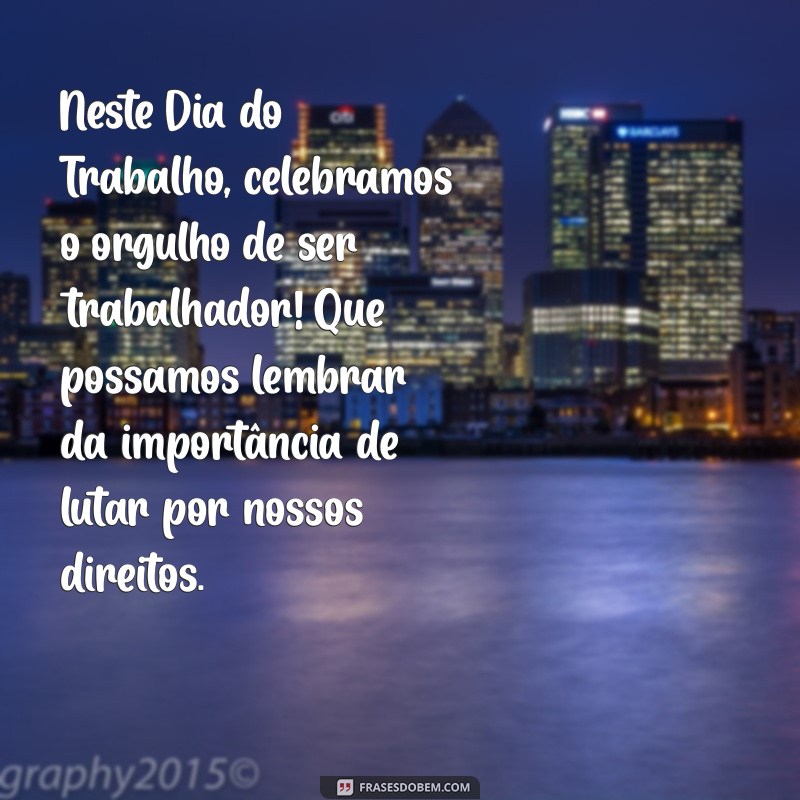 Mensagens Inspiradoras para Celebrar o Dia do Trabalho: 1º de Maio 