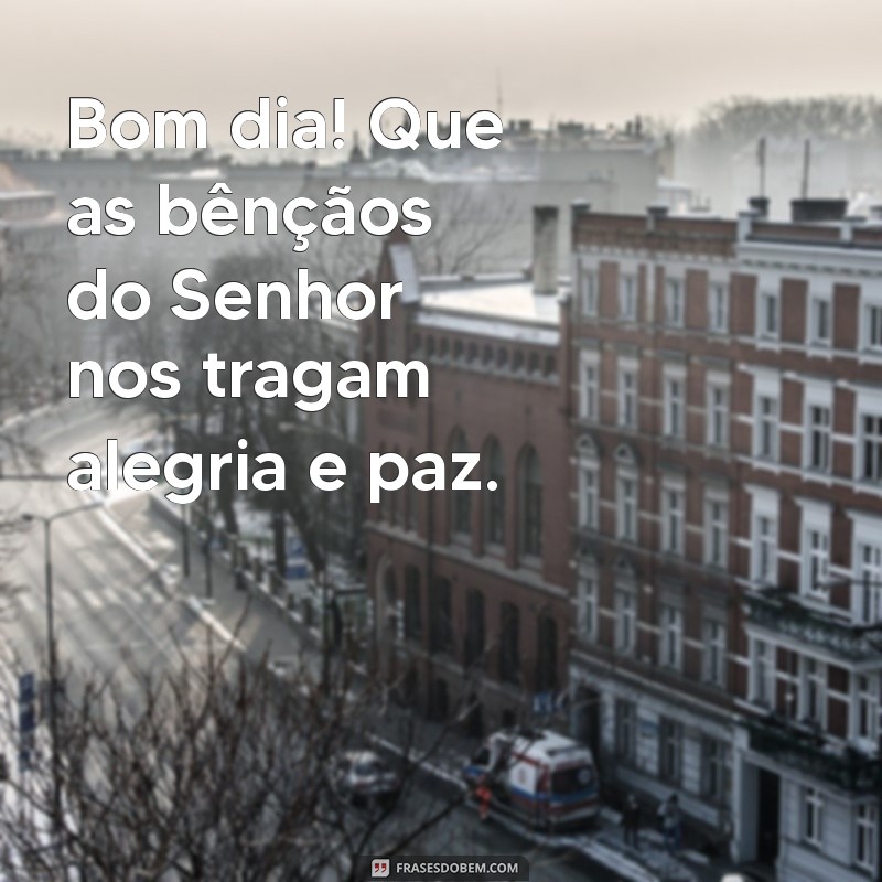 Bom Dia: Que Deus Nos Abençoe e Proteja com Frases Inspiradoras 