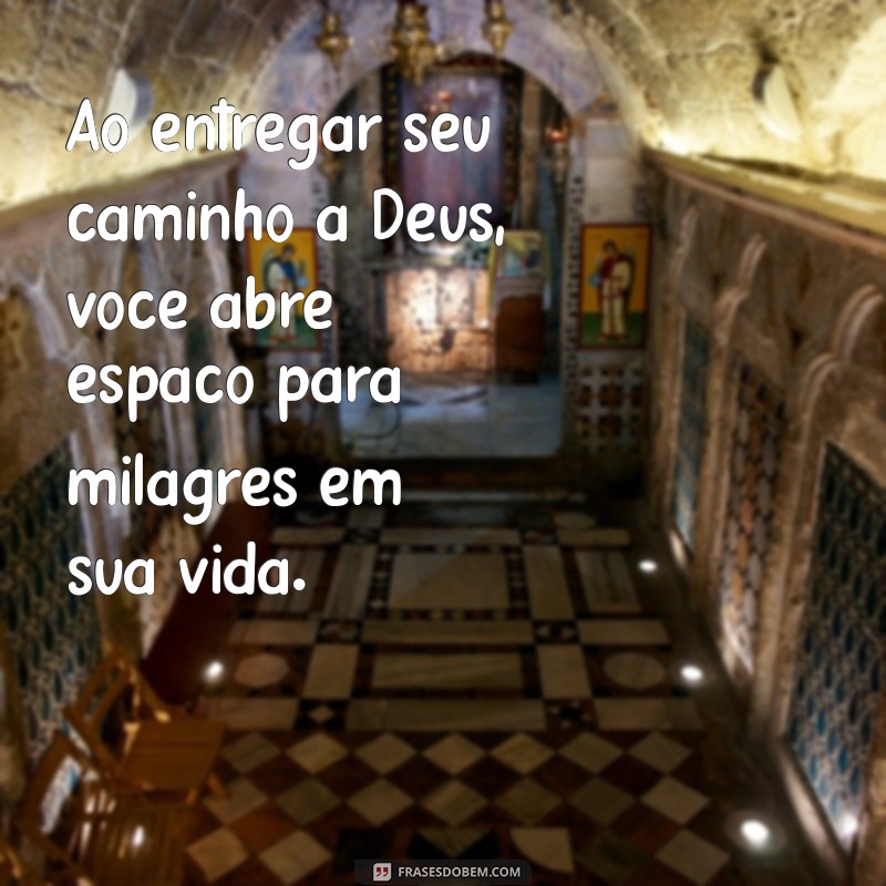 Como Entregar Seu Caminho a Deus: Encontre Paz e Direção Espiritual 