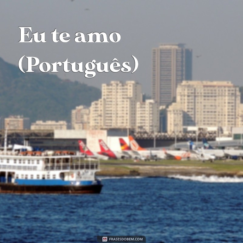 eu te amo em todas as linguas copiar e colar Eu te amo (Português)