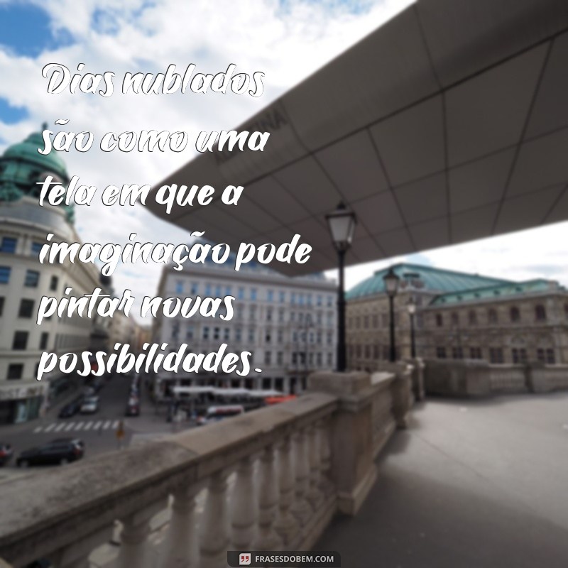 Frases Inspiradoras para Dias Nublados: Encontre Beleza na Nuvem 