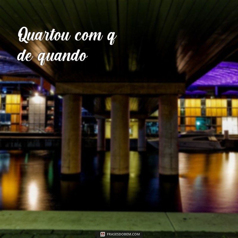 20 frases inspiradoras para quartar com a letra Q - Confira! 