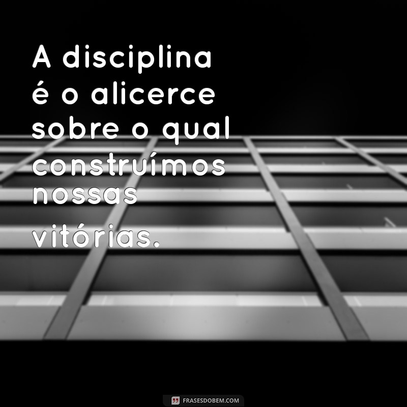 23 Frases Motivacionais Poderosas para Cultivar a Disciplina na Sua Vida 