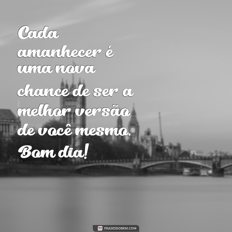 As 10 Mensagens Bonitas de Bom Dia para Inspirar Seu Dia 