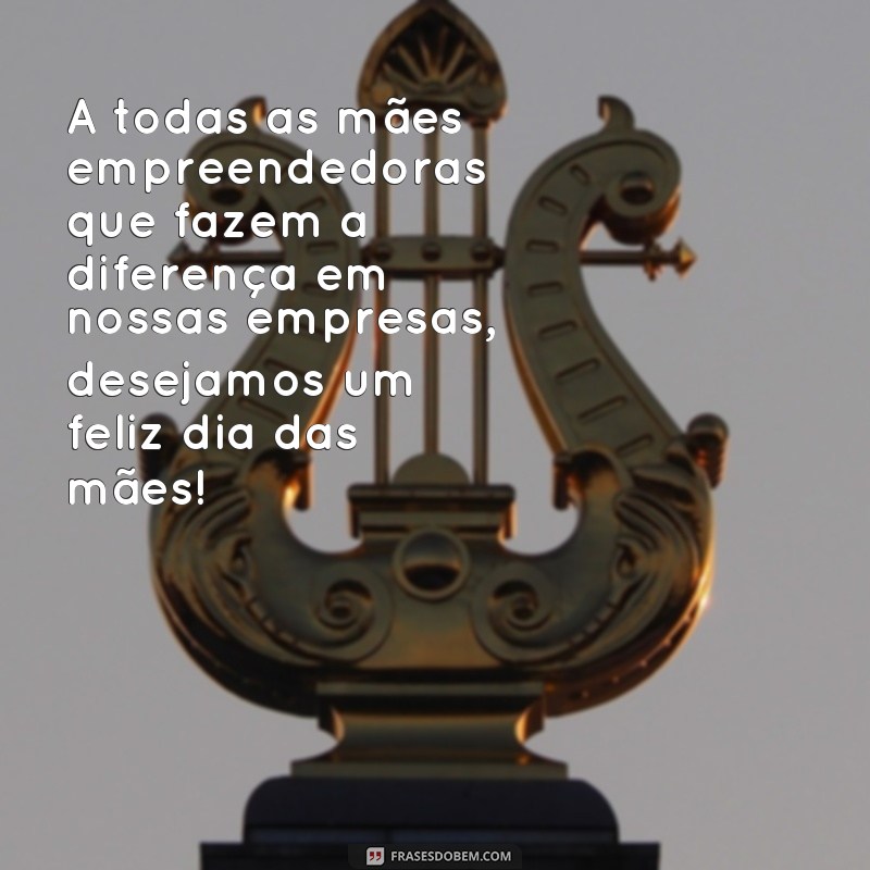 Encante sua equipe com as melhores frases para o Dia das Mães nas empresas 