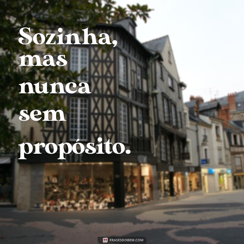 Frases Inspiradoras para Acompanhar Suas Fotos Sozinha 