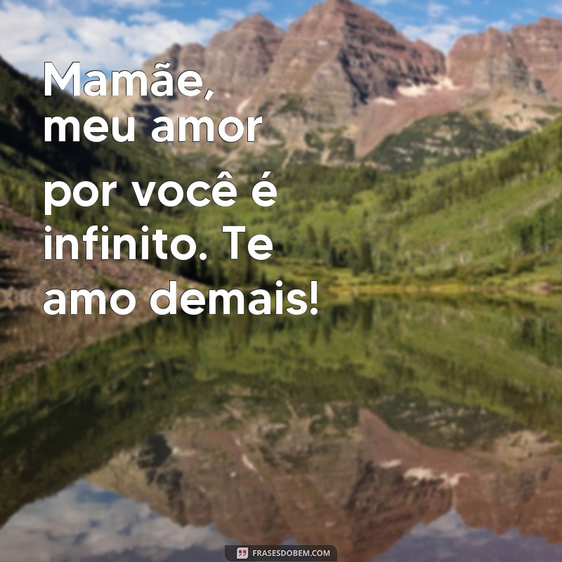 Descubra as mais belas frases de amor para expressar seu amor pela mamãe 