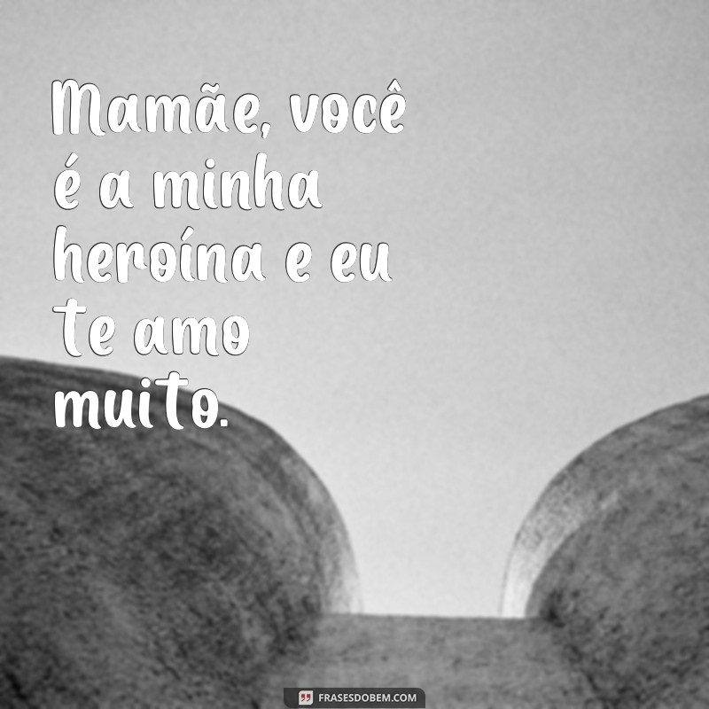 Descubra as mais belas frases de amor para expressar seu amor pela mamãe 