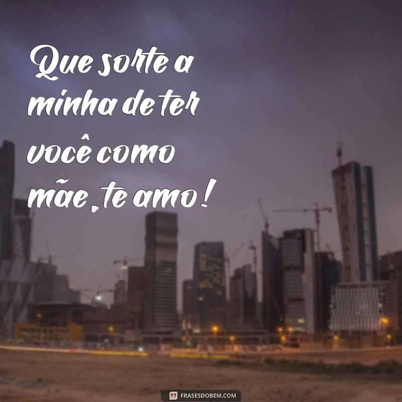 Descubra as mais belas frases de amor para expressar seu amor pela mamãe 