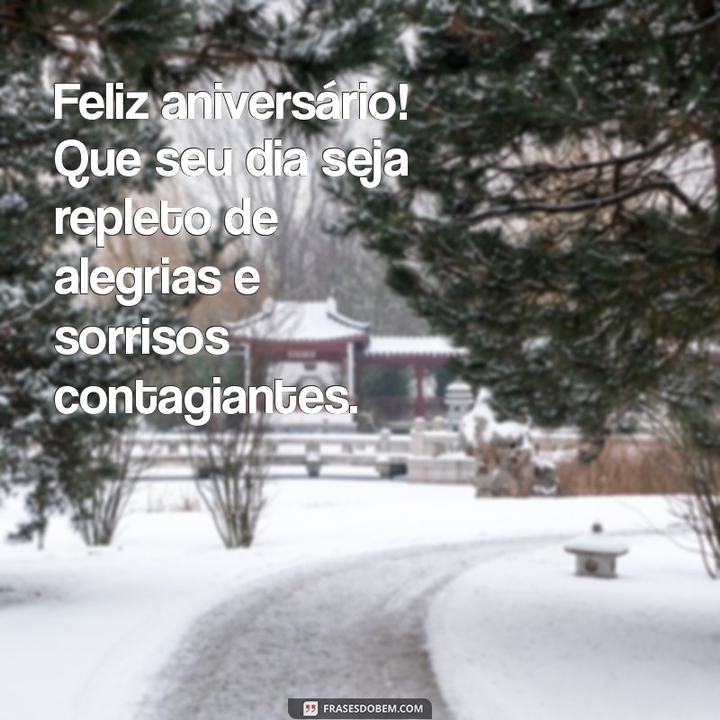 feliz aniversário que seu dia seja Feliz aniversário! Que seu dia seja repleto de alegrias e sorrisos contagiantes.