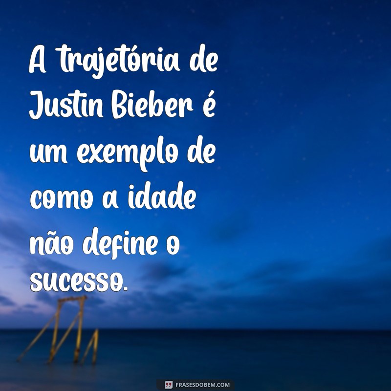 Descubra a Idade de Justin Bieber e Curiosidades sobre sua Carreira 