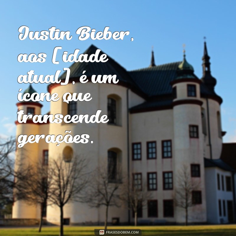 Descubra a Idade de Justin Bieber e Curiosidades sobre sua Carreira 