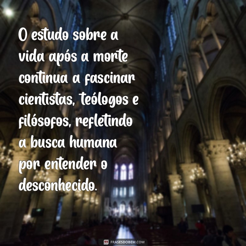 Descubra os Fatos Reais sobre a Vida Após a Morte: O Que a Ciência e a Espiritualidade Revelam 