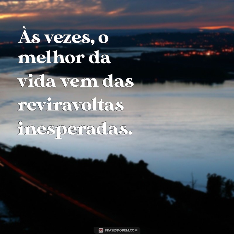 Frases Inspiradoras: Como Coisas Boas Acontecem na Sua Vida 