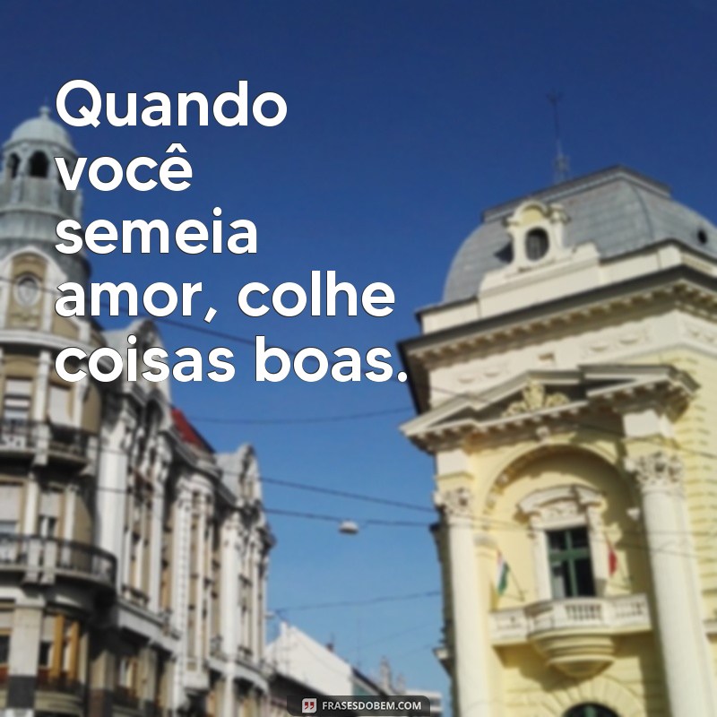 Frases Inspiradoras: Como Coisas Boas Acontecem na Sua Vida 