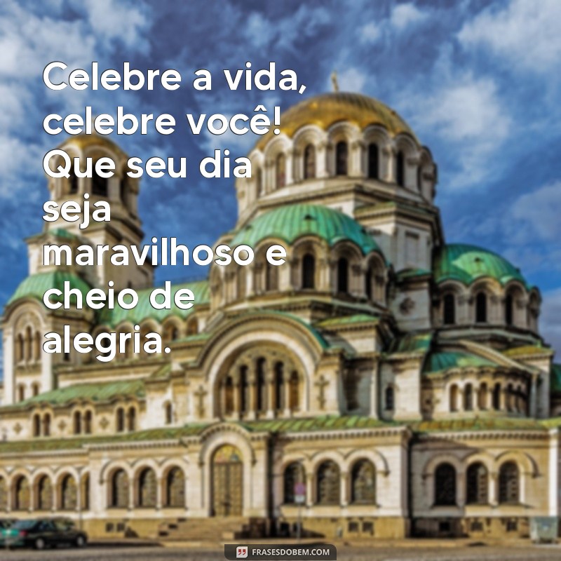 Frases de Aniversário: Celebre com Mensagens Incríveis para Parabenizar 