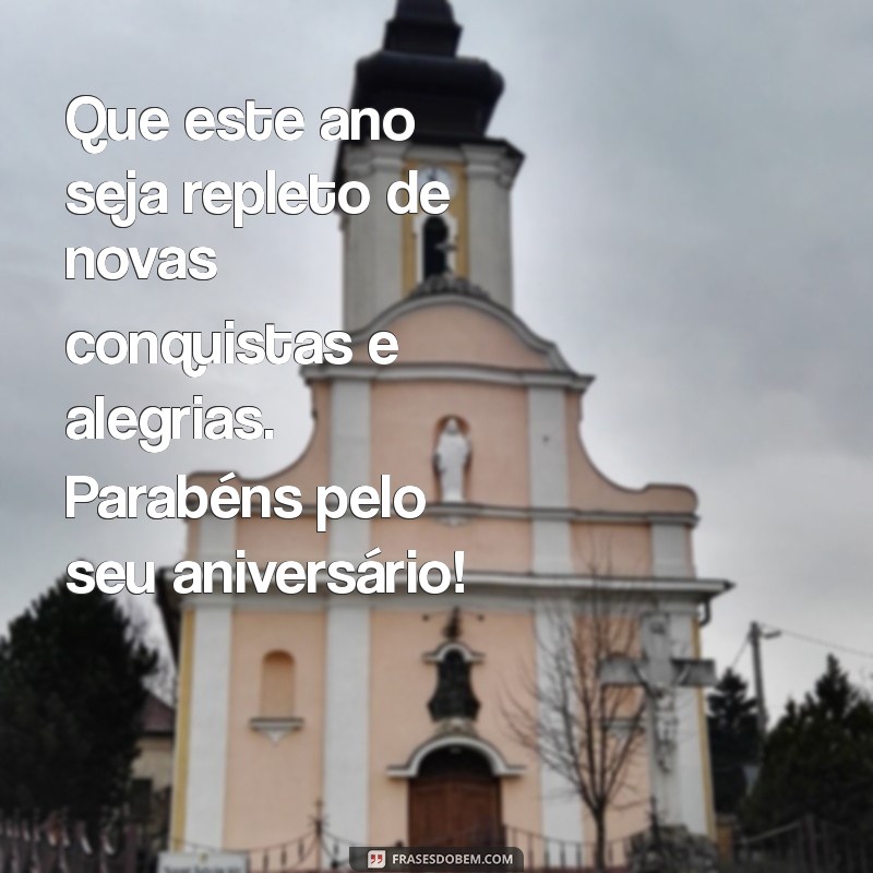 parabéns:woj1sq_jqva= frases de aniversário Que este ano seja repleto de novas conquistas e alegrias. Parabéns pelo seu aniversário!