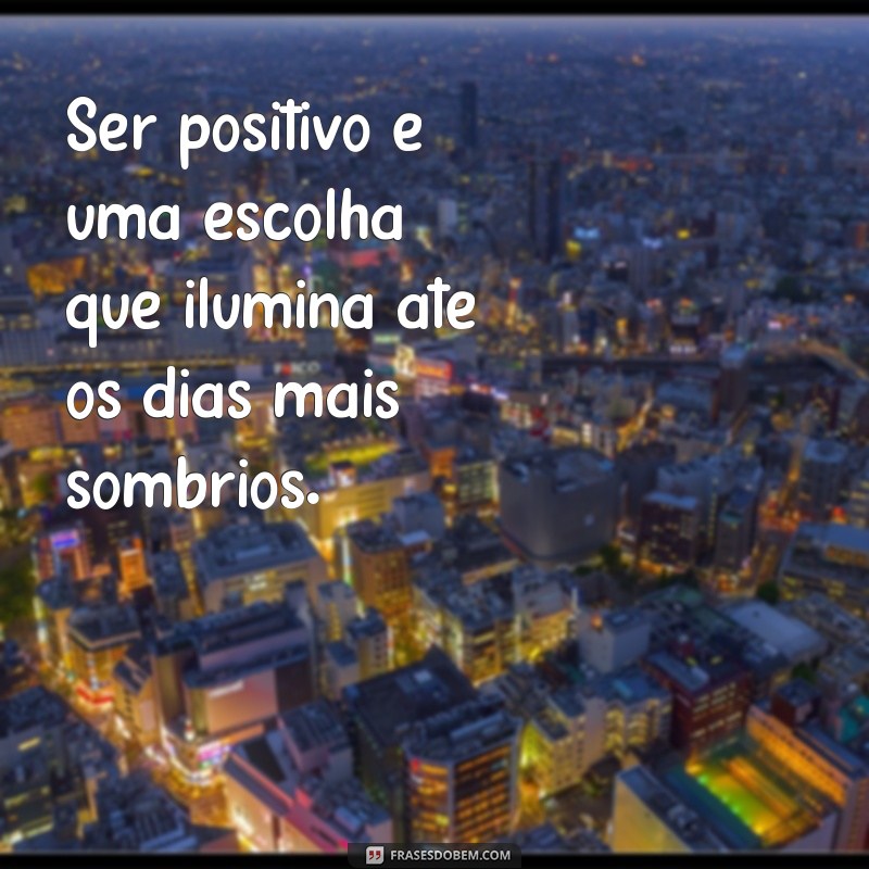 Frases Positivas sobre a Vida: Inspire-se e Transforme seu Dia 