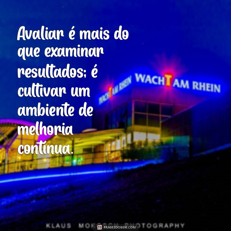 Frases Inspiradoras sobre Avaliação: Reflexões para Crescimento Pessoal e Profissional 