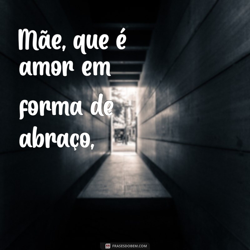 jogral mãe virtuosa Mãe, que é amor em forma de abraço,