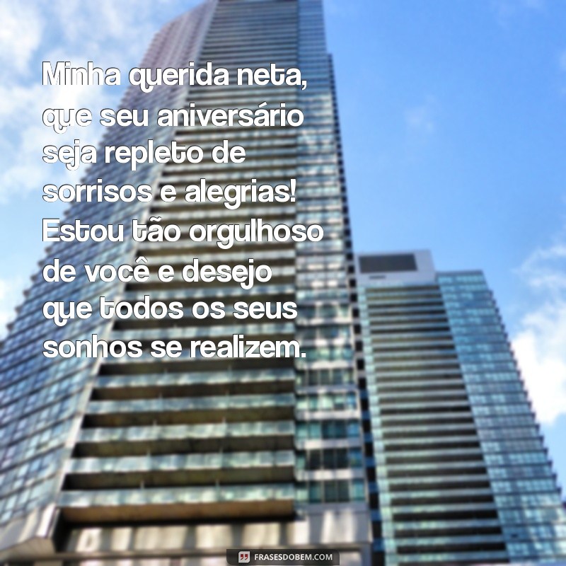 uma mensagem de aniversário para minha neta Minha querida neta, que seu aniversário seja repleto de sorrisos e alegrias! Estou tão orgulhoso de você e desejo que todos os seus sonhos se realizem.