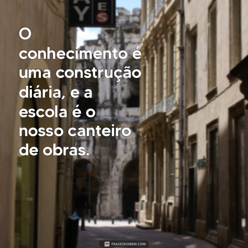 Frases Inspiradoras sobre Educação Escolar para Motivar Alunos e Educadores 