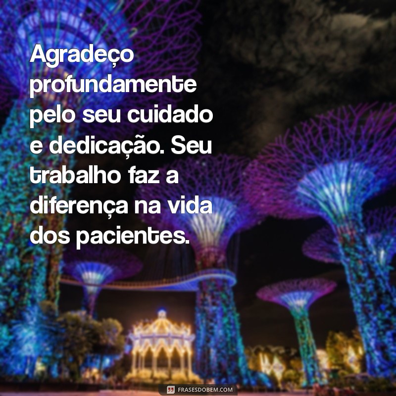 mensagem de agradecimento profissional da saude Agradeço profundamente pelo seu cuidado e dedicação. Seu trabalho faz a diferença na vida dos pacientes.