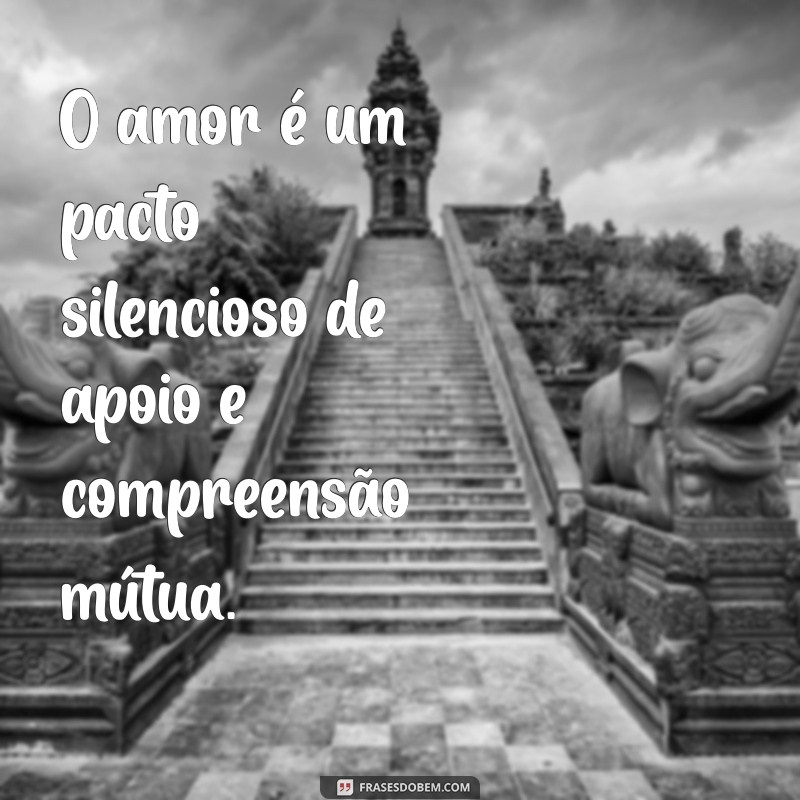 Frases Inspiradoras sobre Amor e Companheirismo para Fortalecer Seus Relacionamentos 