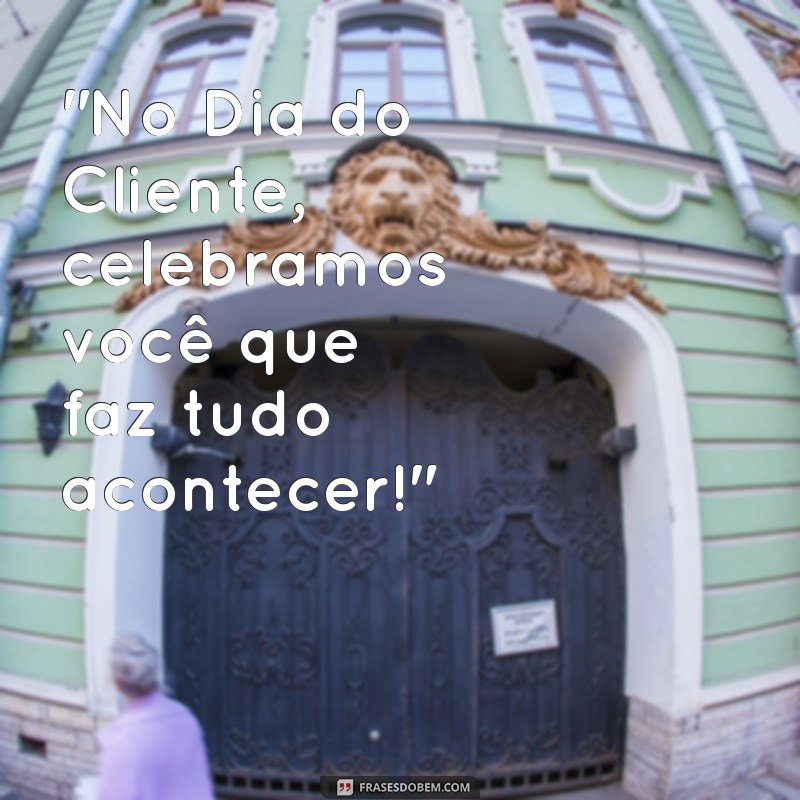 frases dia do cliente 