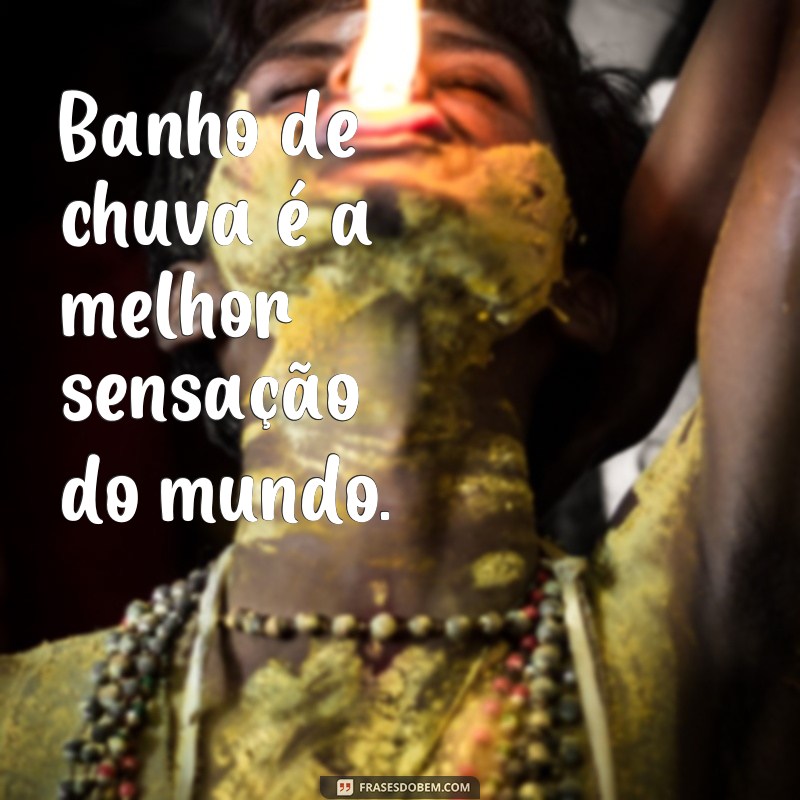 Encante-se com as melhores frases sobre a chuvinha boa 