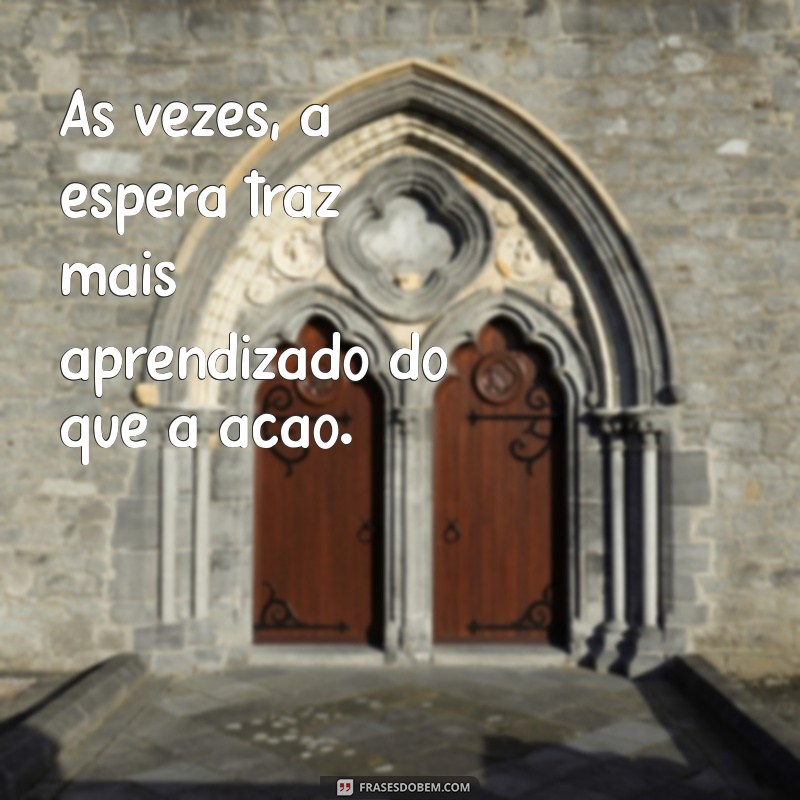 Frases Inspiradoras para Aproveitar o Tempo Certo na Vida 