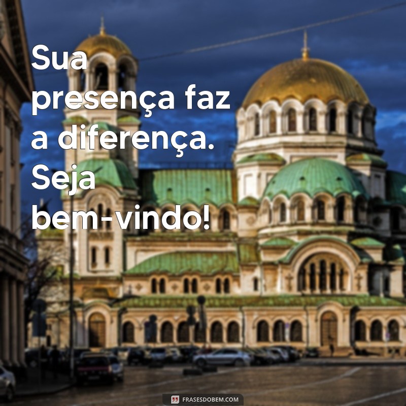 As Melhores Frases de Seja Bem-Vindo para Receber com Carinho 