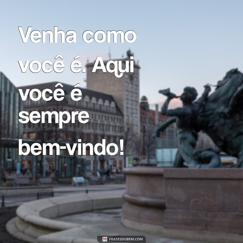 As Melhores Frases de Seja Bem-Vindo para Receber com Carinho 