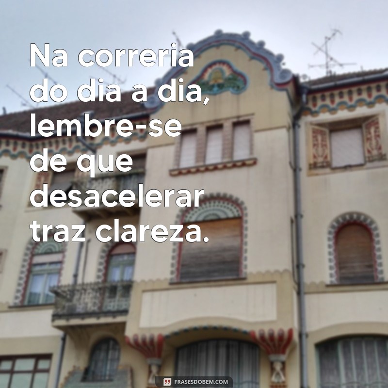 26 Frases Inspiradoras para Desacelerar e Encontrar a Paz Interior 