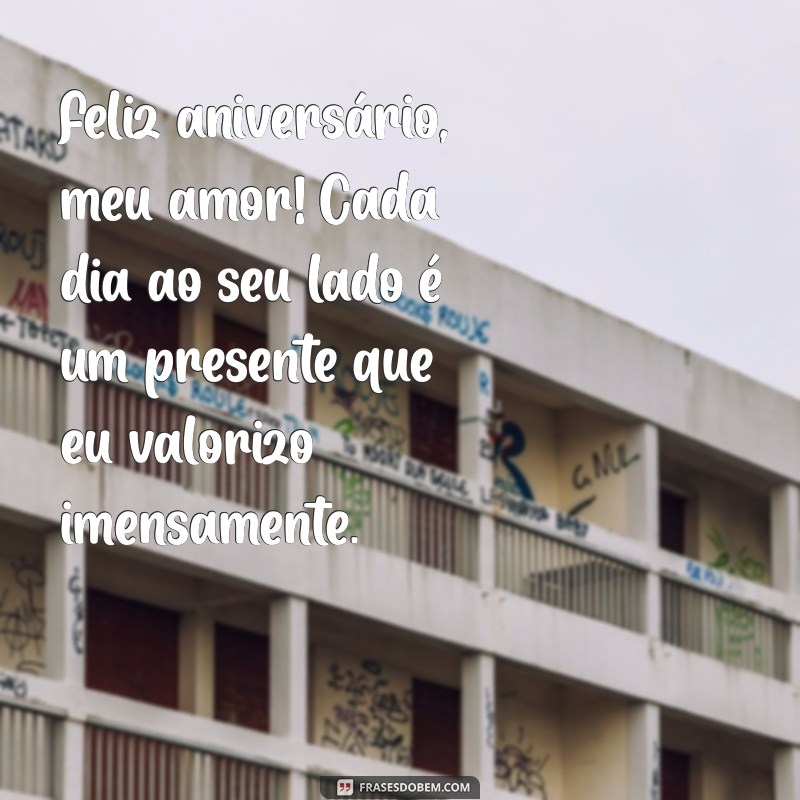 mensagem para esposa aniversário Feliz aniversário, meu amor! Cada dia ao seu lado é um presente que eu valorizo imensamente.