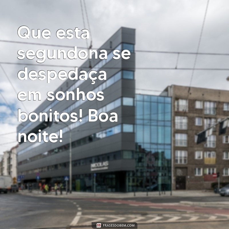 Boa Noite, Segundona: Frases Inspiradoras para Começar a Semana com Positividade 